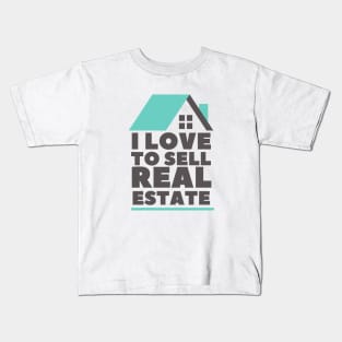 I Love to Sell Real Estate Kids T-Shirt